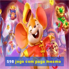 598 jogo com paga mesmo